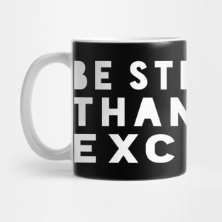 Be Stronger Than Your Excuses - Motivational Quote shirt Mug